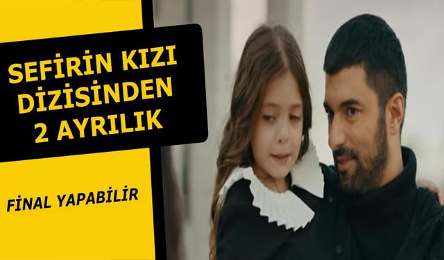 Sefirin Kızı dizisinde 2 ayrılık daha! Kimse kalmadı! Finale gidebilir!