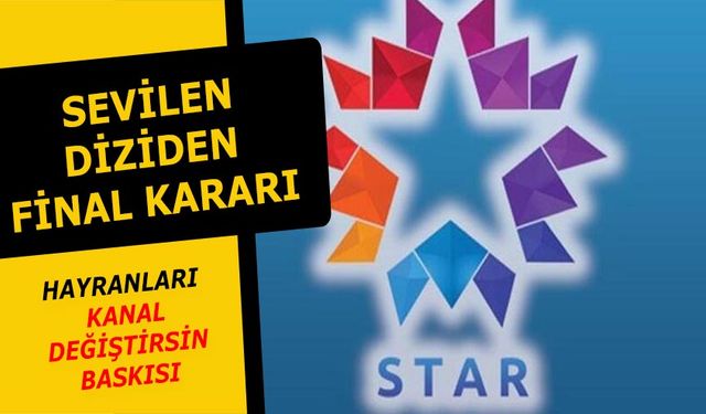 Star TV ekranlarının sevilen dizisi final yapıyor! Hayranları kampanya başlattı!