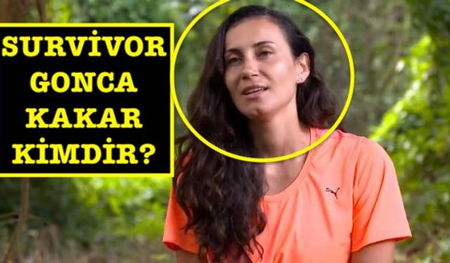 Survivor Gonca kim? Survivor ünlüler yarışmacısı Gonca Kakar kaç yaşında