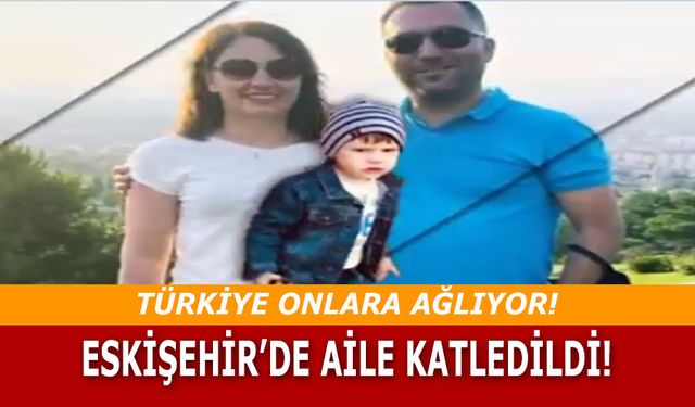 Eskişehir İlkay Tokkal ve Emel Tokkal cinayetini konuşuyor! Evli çift ve 4 yaşındaki çocuğunu kim öldürdü?