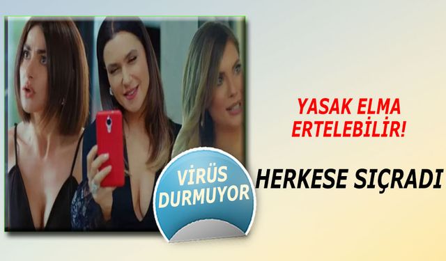 Yasak Elma Ertelenebilir! Virüs Yasak Elma'yı erteliyor