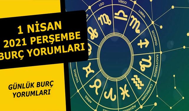 1 Nisan Burç Yorumları - 1 Nisan 2021 Günlük Burç ve Astroloji yorumu