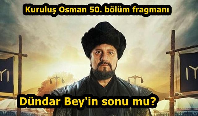 Kuruluş Osman 50. bölüm fragmanı youtube ATV yayınlandı mı Dündar Bey emmilikten çıkıyor Dündar'ın hazin sonu