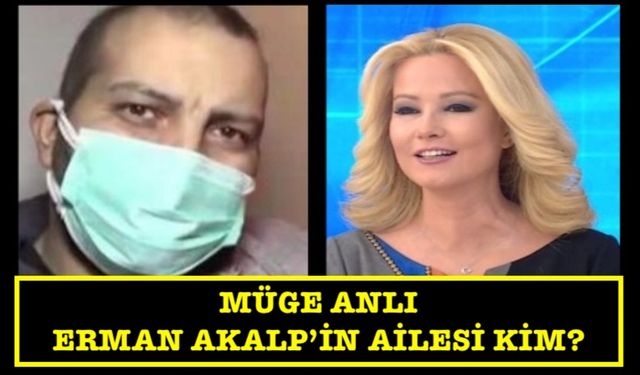 Müge Anlı Erman Akalp'in ailesi kim? DNA sonucu ne çıktı