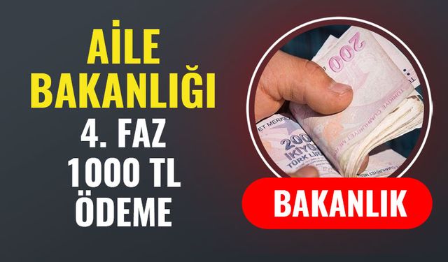 Aile Bakanlığı 4. Faz 1000 TL ödemeleri 650 TL ila 1500 TL Arasında yapılacak!