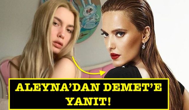 Aleyna Tilki'den Demet Akalın'a olay cevap!