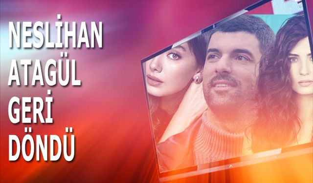 Neslihan Atagül Sefirin Kızı dizisine geri döndü! Star TV Final kararı değiştiriyor mu?