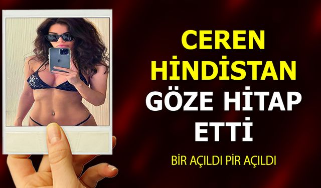 Ceren Hindistan bir açıldı pir açıldı! Göze Hitap etti!