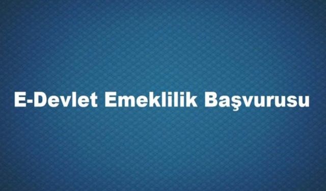 Emeklilik Başvurusu Nasıl Yapılır?