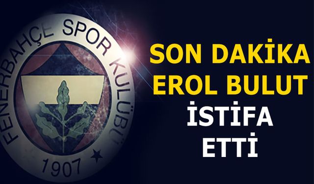 Erol Bulut istifa etti! Fenerbahçe'nin yeni teknik direktörü kim olacak?