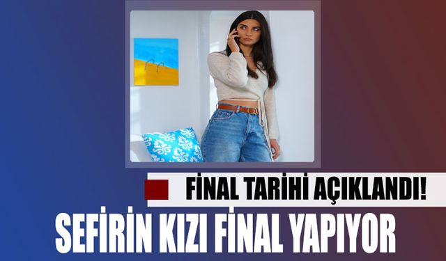 Sefirin Kızı hayranlarına kahreden haber! Sefirin Kızı final tarihi belli oldu!