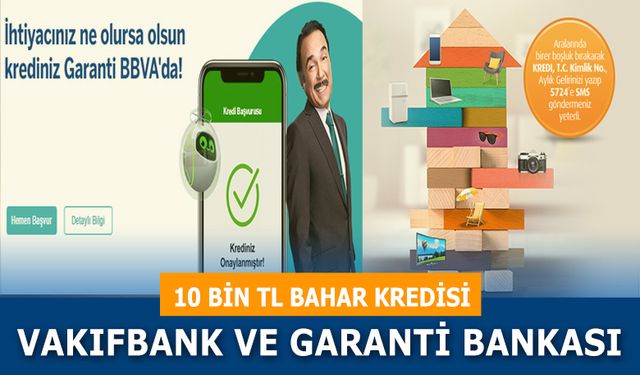 Vakıfbank ve Garanti Bankası 10 Bin TL Bahar Kredisi kampanyasını duyurdu!