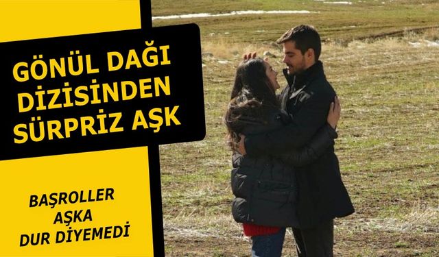 Gönül Dağı dizisinden aşk sürprizi! Berk Atan ve Gülsim Ali yakınlaştı!