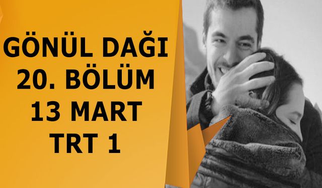 Gönül Dağı 20. bölüm izle 13 Mart TRT 1 Gönül Dağı Son Bölüm Neşet resitali!