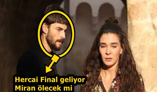 Hercai Dizisi Final tarihi açıklandı! Hercai final bölümünde Miran ölecek Reyyan düşman olacak