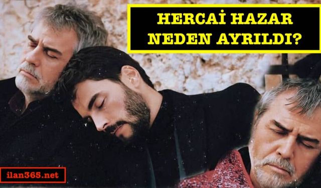 Hercai Hazar neden ayrıldı? Serhat Tutumluer diziye geri dönecek mi