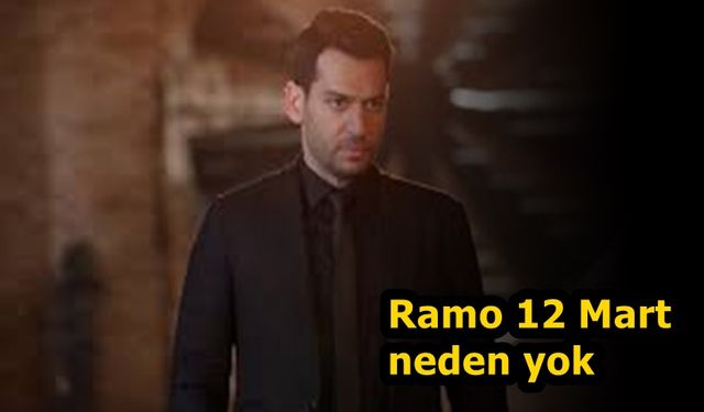 Ramo 36. bölüm fragmanı neden yayınlanmadı? Ramo bu hafta (12 Mart ) yeni bölüm yok mu?