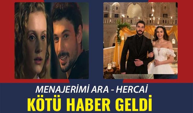 Menajerimi Ara ve Hercai hayranlarına kötü haber geldi!