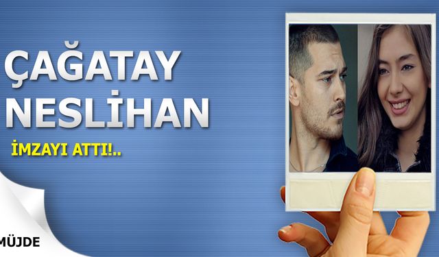 Müjde! Çağatay Ulusoy ve Neslihan Atagül yeni diziye imzayı attı!