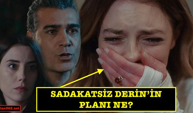 Sadakatsiz Derin nasıl intikam alacak? Planı ne