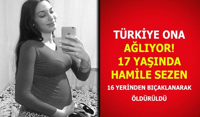 Sezen Ünlü öldürüldü! 17 yaşında hamile öldürülen Sezen Ünlü kimdir? Anıl Yolum tutuklandı mı?