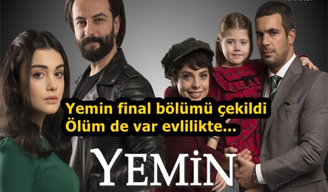 Yemin dizisi final bölümü neler olacağı belirlendi! Ya Yemin final tarihi