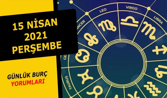 15 Nisan Burç Yorumları - 15 Nisan 2021 Perşembe Burç ve Astroloji Yorumu