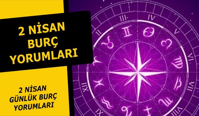 2 Nisan Burç Yorumları - 2 Nisan 2021 Cuma Burç ve Astroloji yorumu