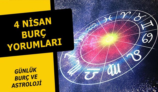 4 Nisan Burç Yorumları - 4 Nisan 2021 Pazar Günlük Burç ve Astroloji yorumu