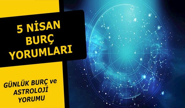 5 Nisan Burç Yorumları - 5 Nisan 2021 Pazartesi Burç ve Astroloji Yorumu