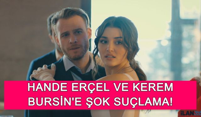 Hande Erçel ve Kerem Bursin'e Şok Suçlama!