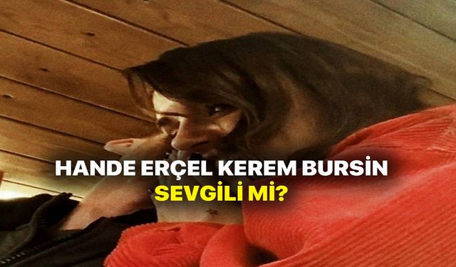 Kerem Bursin ve Hande Erçel sevgili mi?