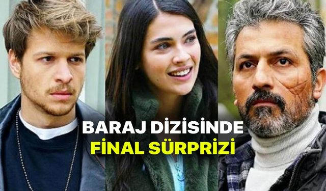 Baraj final yapıyor! FOX TV sevilen dizisi Baraj final tarihinde sürpriz gelişme!