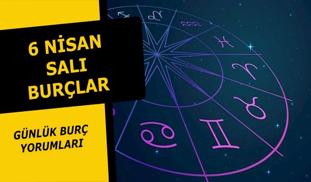 6 Nisan Burç Yorumları - 6 Nisan 2021 Salı Günlük Burç ve astroloji yorumu