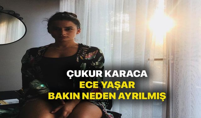 Çukur Karaca öldü mü! Ece Yaşar Çukur dizisinde ayrılma sebebi belli oldu!