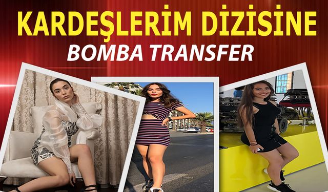 Kardeşlerim dizisine bomba transfer! Yer yerinden oynayacak! Kardeşlerim oyuncu kadrosuna katıldı!