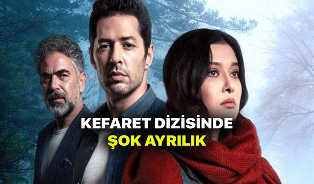 Kefaret Dizisinde Şok Ayrılık! İzleyici Çok Üzülecek