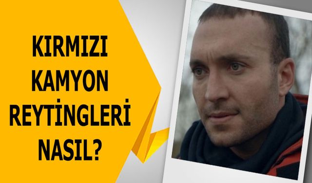 Kırmızı Kamyon reytingleri nasıl? Tuttu mu izlendi mi