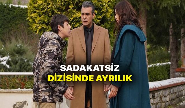 Sadakatsiz dizisinden üzen ayrılık! Diziye veda etti!