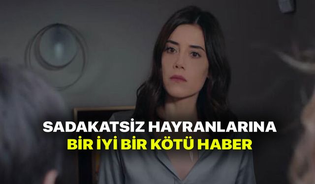 Sadakatsiz Hayranlarına kahreden haber! Sadakatsiz Dizisinde Ayrılık! Sadakatsiz 25. Bölüm Fragmanı Yayınlandı!