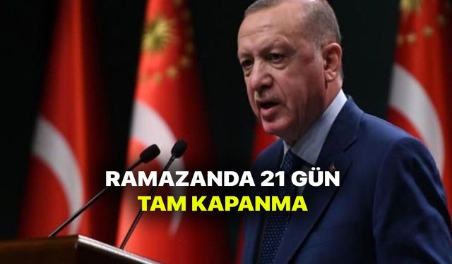 Ramazanda tam kapanma geliyor! Erdoğan'dan tam kapanma duyurusu!