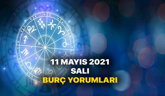 11 Mayıs Burç yorumları - 11 Mayıs 2021 Salı günlük burç ve astroloji yorumu