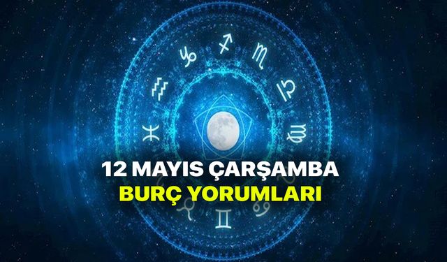 12 Mayıs burç yorumları - 12 mayıs 2021 çarşamba burç ve astroloji yorumu