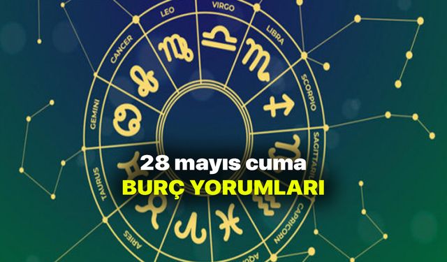 28 Mayıs Burç Yorumları - 28 Mayıs 2021 Cuma Günlük Burç ve Astroloji Yorumu