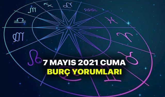 7 Mayıs Burç Yorumları - 7 Mayıs 2021 Cuma Günlük Burç ve astroloji yorumu