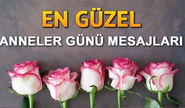 Anneler Günü mesajları! Anneler Günü SMS kısa anlamlı