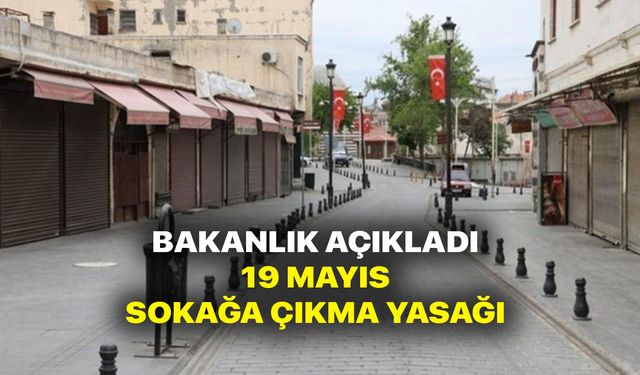 19 Mayısta Sokağa Çıkma Yasağı var mı? 19 mayıs 2021 Tam kapanma olacak mı?