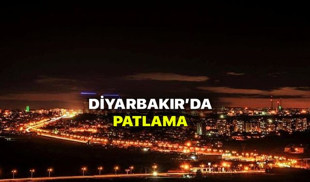 Diyarbakır'da patlama! 19 Mayıs Diyarbakır'da patlama sesleri sebebi ne?