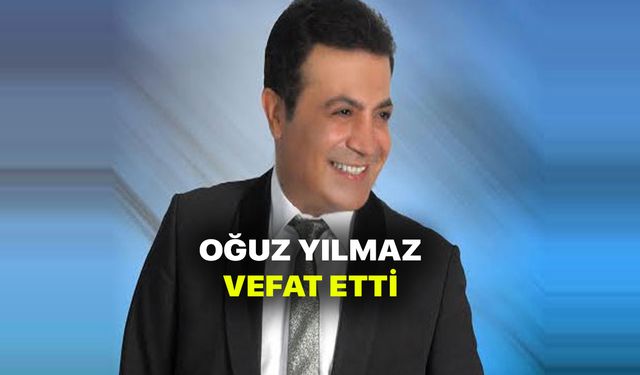 Oğuz Yılmaz öldü mü? Ankaralı Oğuz Yılmaz vefat etti! (Oğuz Yılmaz neden öldü)