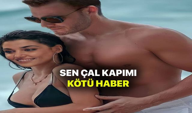 Hande Erçel ve Kerem Bursin Şok! Sen Çal Kapımı dizisinden kötü haber